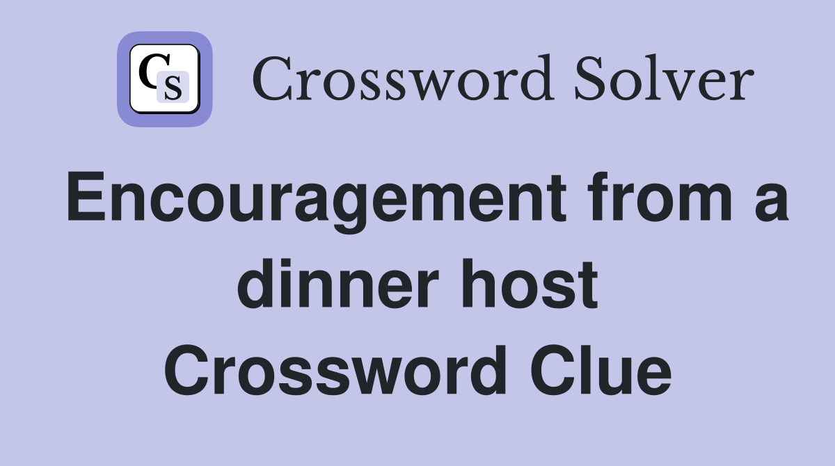 Encouragement from a dinner host Crossword Clue