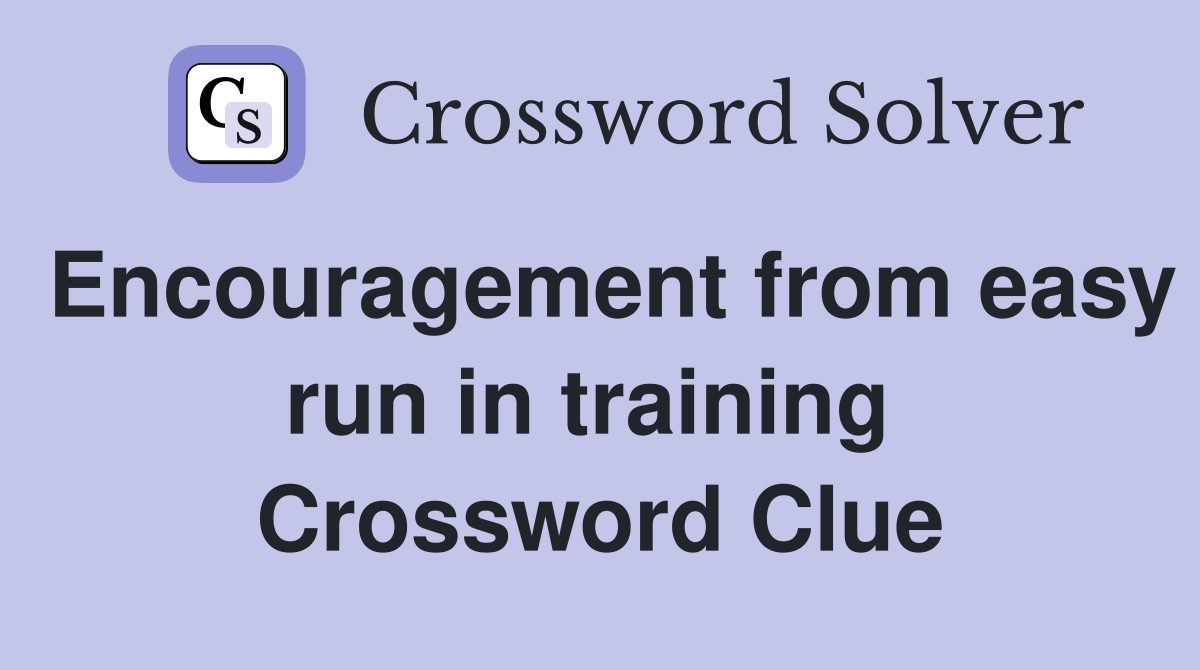 Encouragement from easy run in training  Crossword Clue