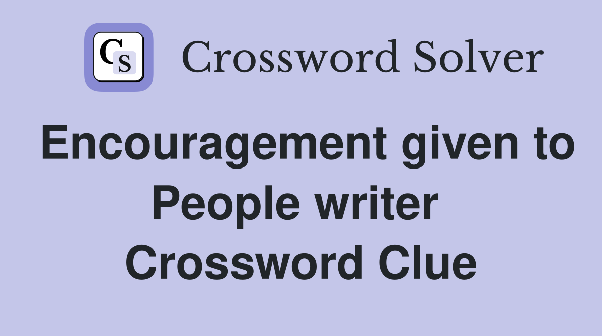 Encouragement given to People writer  Crossword Clue