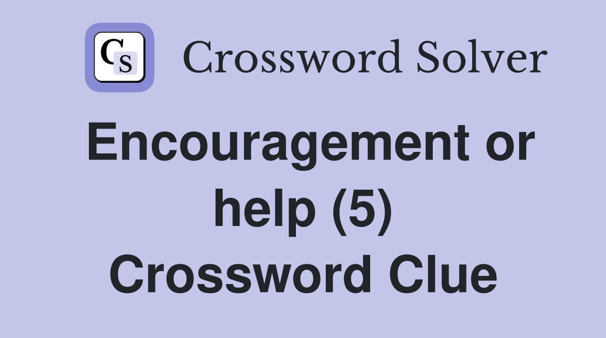 Encouragement or help (5) Crossword Clue