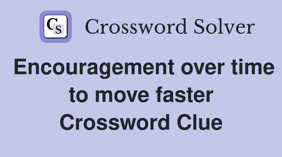 Encouragement over time to move faster Crossword Clue