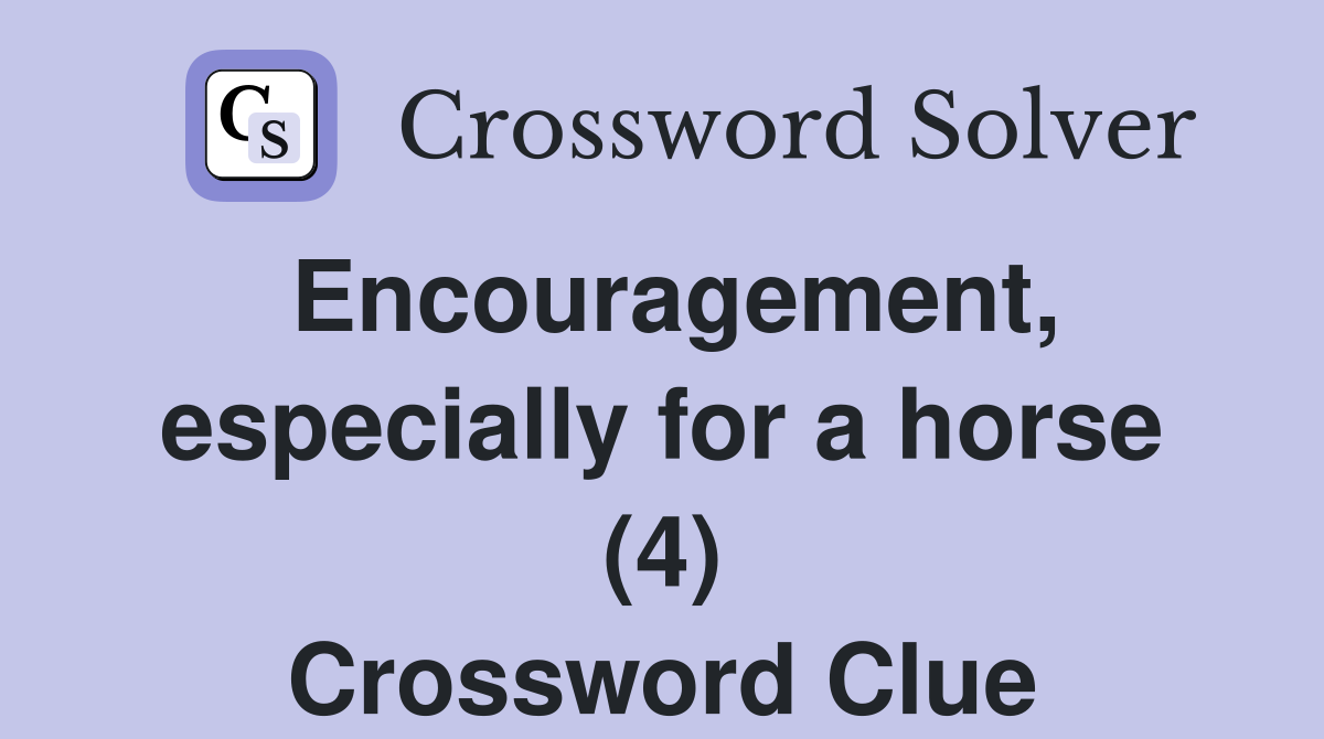 Encouragement, especially for a horse (4) Crossword Clue