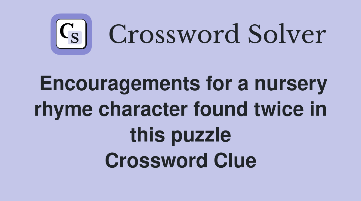 Encouragements for a nursery rhyme character found twice in this puzzle Crossword Clue