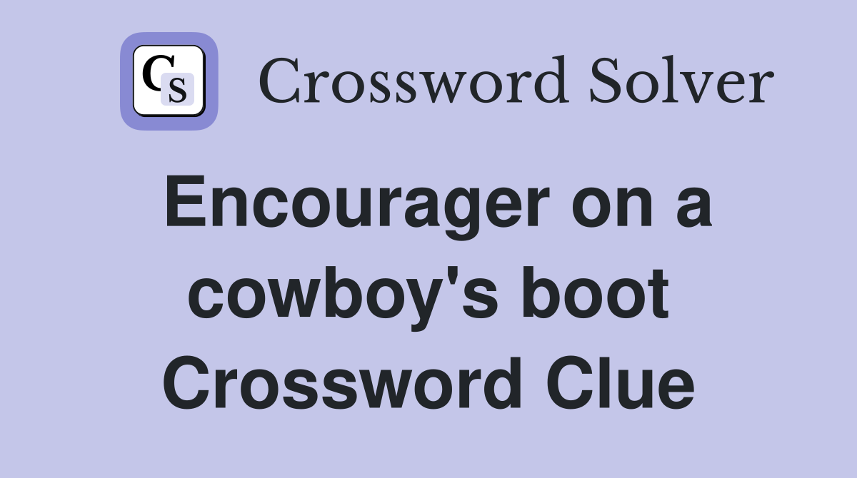 Encourager on a cowboy's boot Crossword Clue