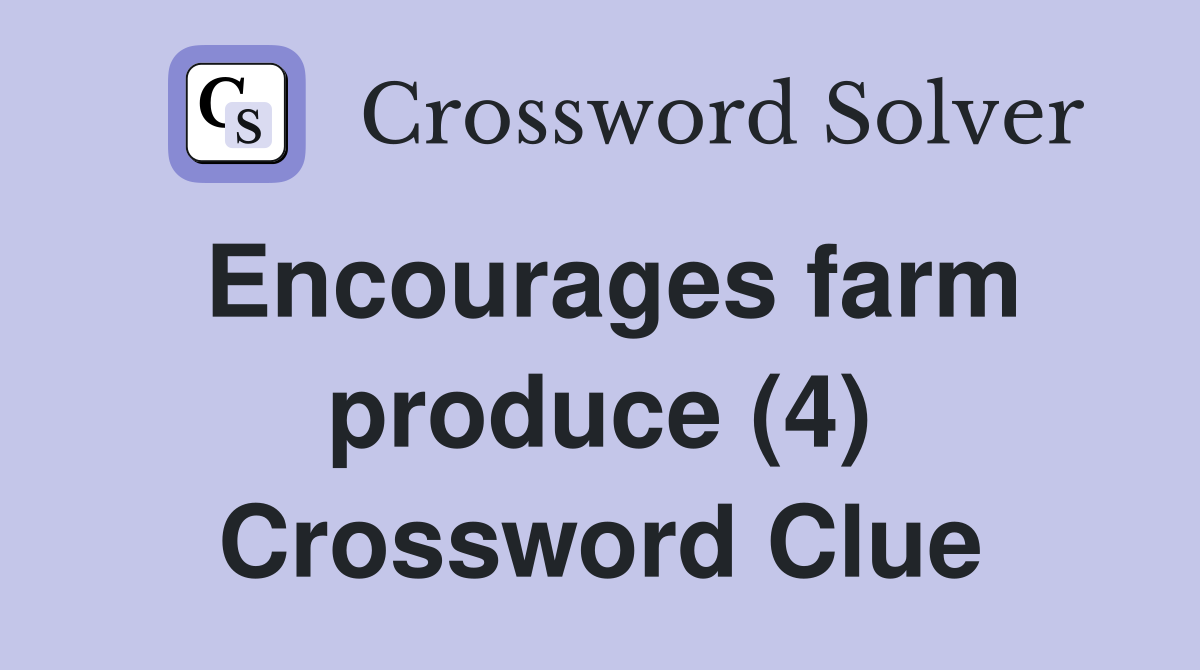 Encourages farm produce (4) Crossword Clue