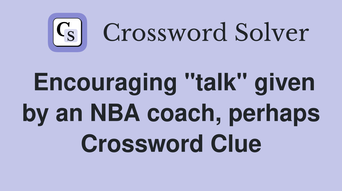 Encouraging "talk" given by an NBA coach, perhaps Crossword Clue