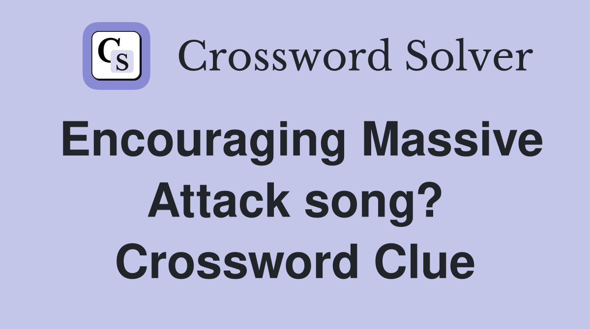Encouraging Massive Attack song? Crossword Clue