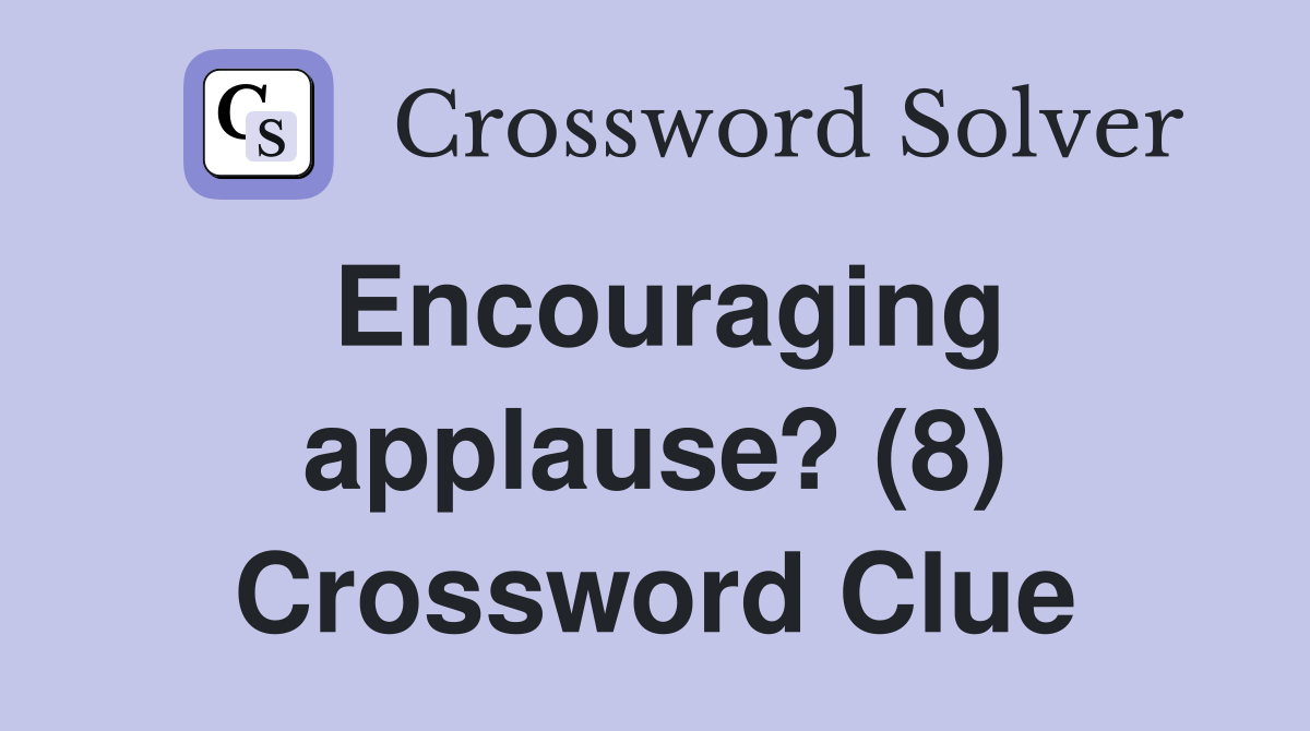 Encouraging applause? (8) Crossword Clue