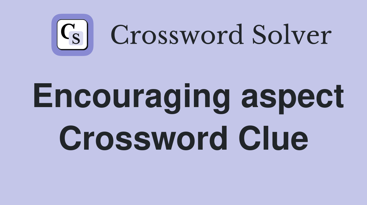 Encouraging aspect Crossword Clue