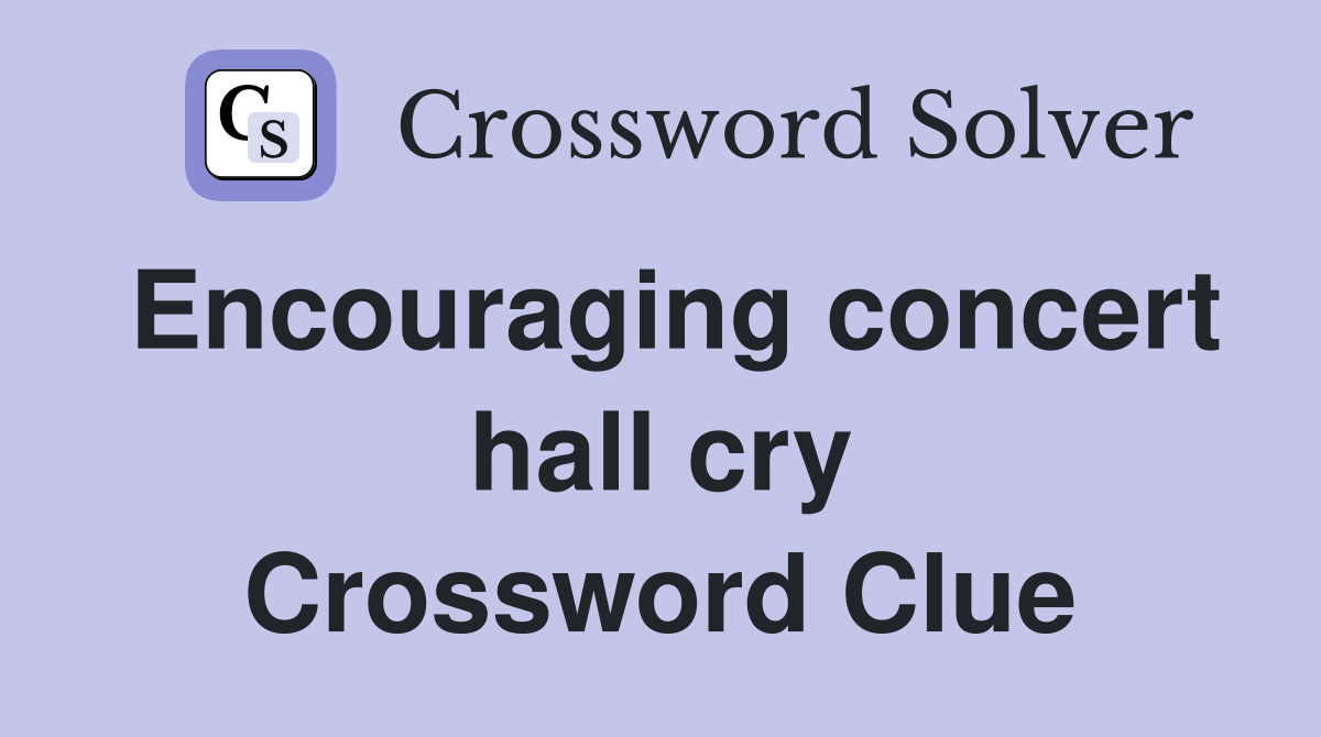 Encouraging concert hall cry Crossword Clue