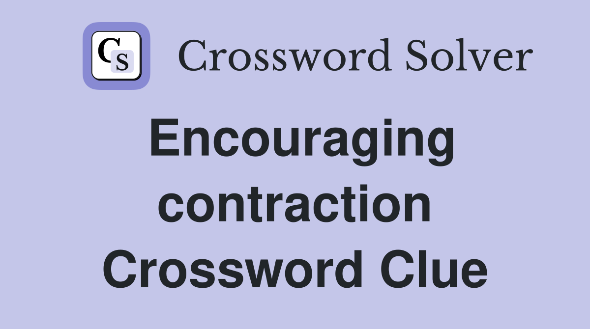Encouraging contraction Crossword Clue