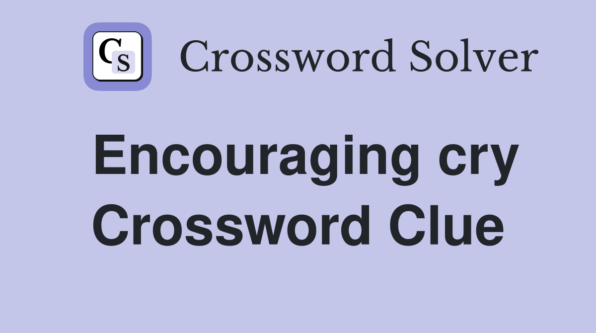 Encouraging cry Crossword Clue
