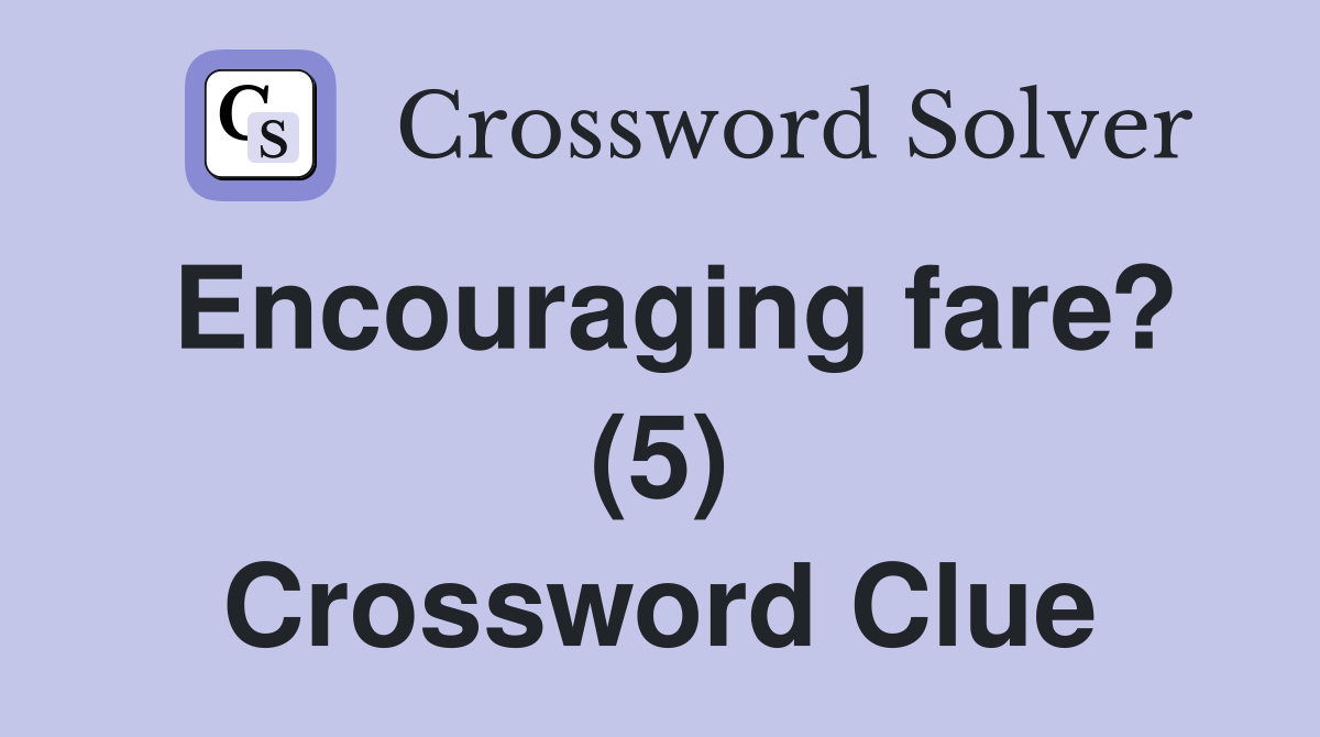 Encouraging fare? (5) Crossword Clue