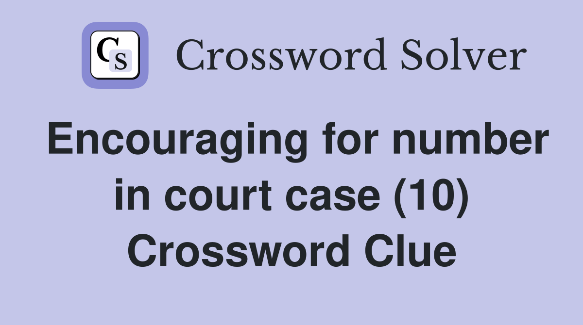 Encouraging for number in court case (10) Crossword Clue