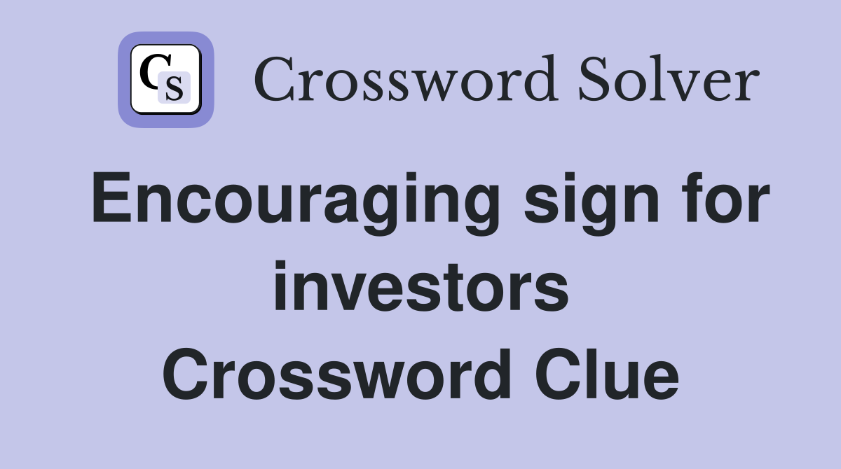 Encouraging sign for investors Crossword Clue
