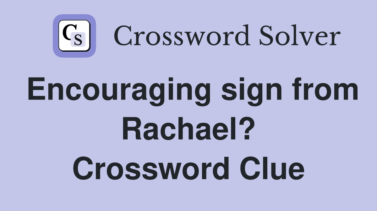Encouraging sign from Rachael? Crossword Clue
