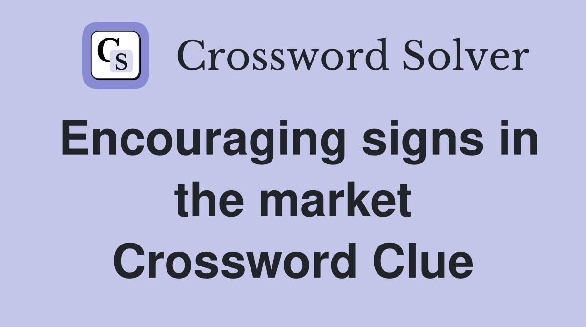 Encouraging signs in the market Crossword Clue