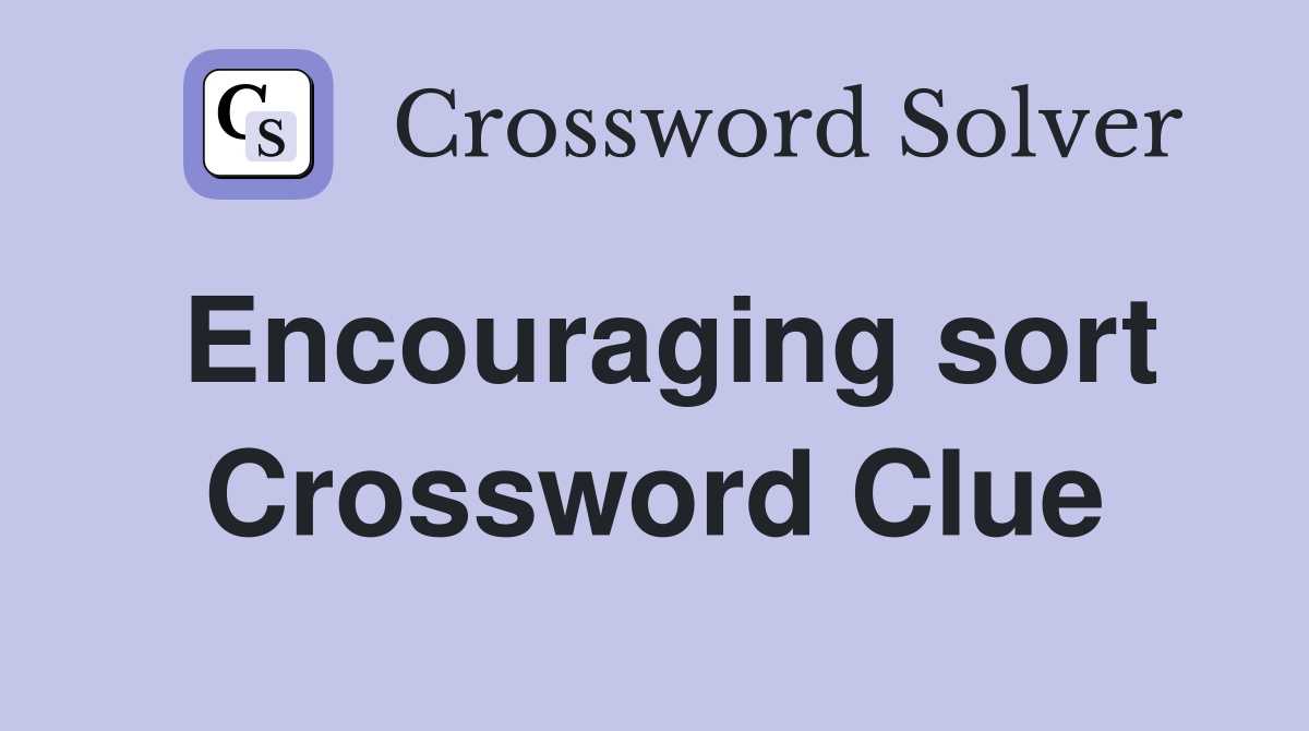 Encouraging sort Crossword Clue