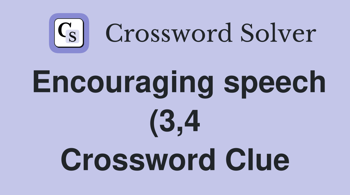 Encouraging speech (3 4) Crossword Clue Answers Crossword Solver Encouraging speech (3 4) Crossword Clue Answers Crossword Solver