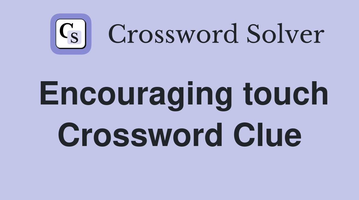 Encouraging touch Crossword Clue