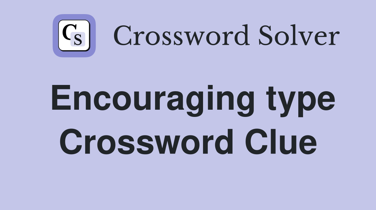 Encouraging type Crossword Clue