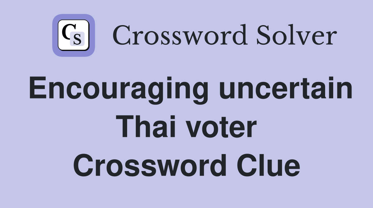 Encouraging uncertain Thai voter Crossword Clue
