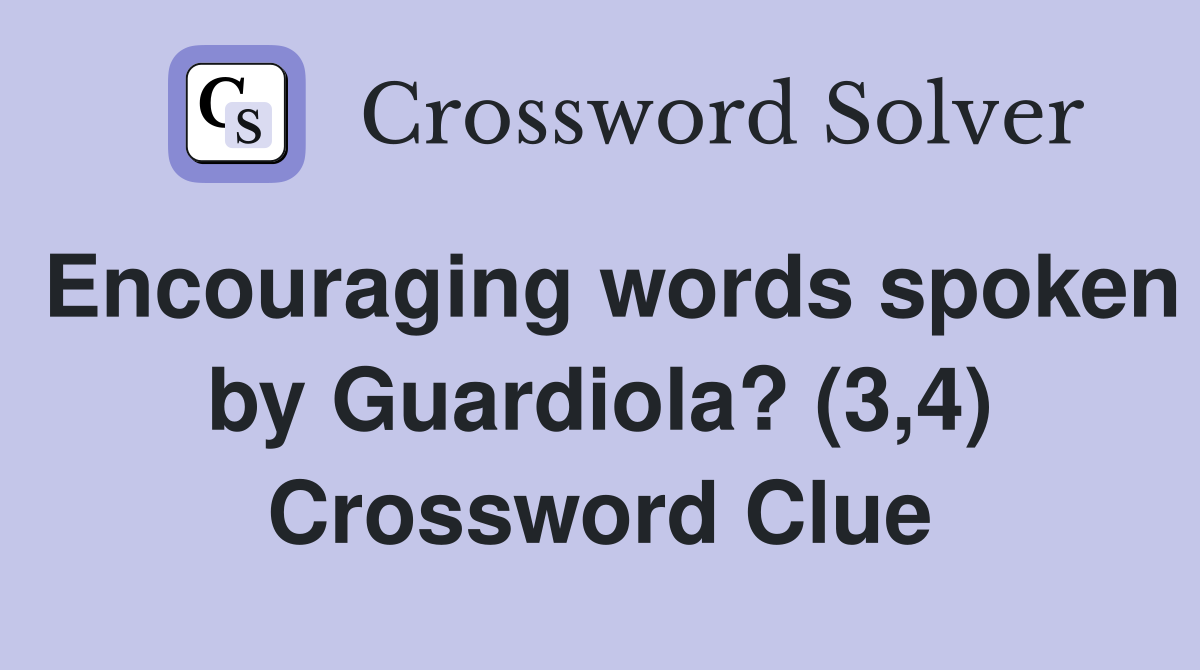 Encouraging words spoken by Guardiola? (3,4) Crossword Clue