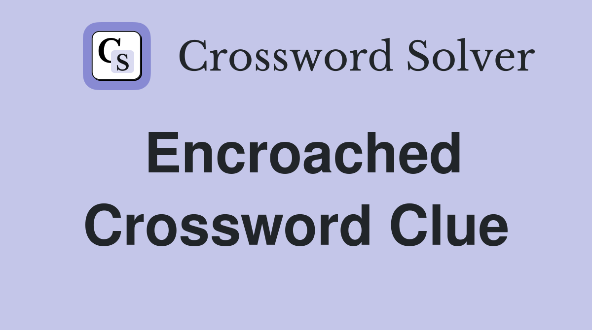 Encroached Crossword Clue