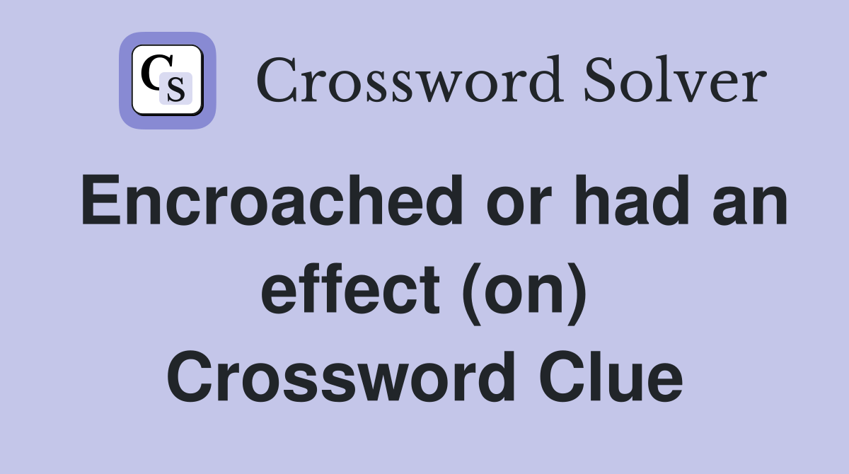 Encroached or had an effect (on) Crossword Clue