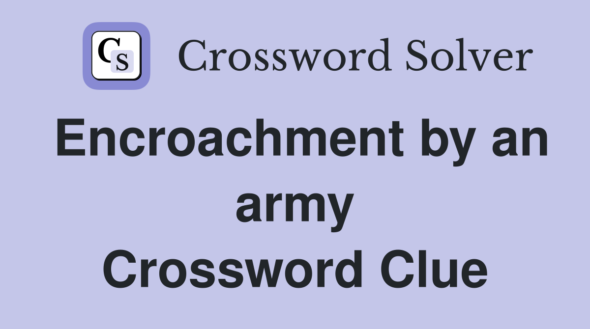 Encroachment by an army Crossword Clue