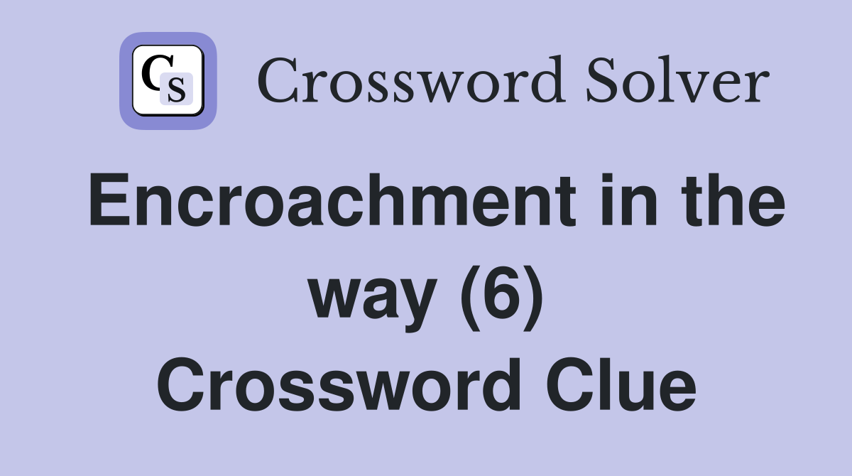 Encroachment in the way (6) Crossword Clue
