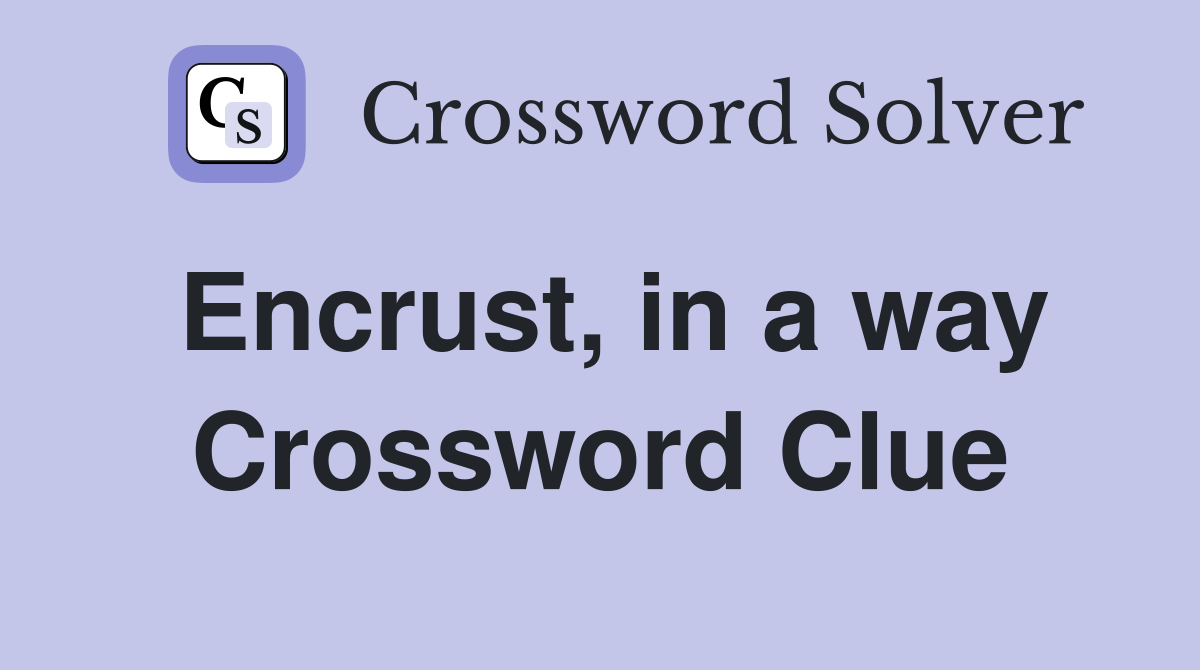 Encrust, in a way Crossword Clue
