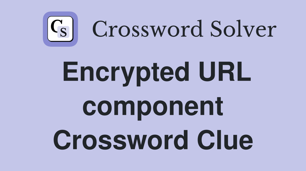 Encrypted URL component Crossword Clue