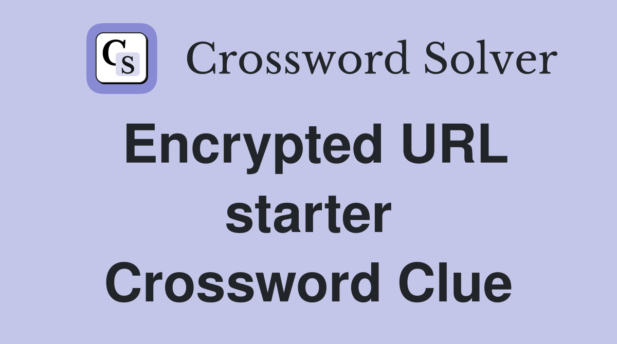 Encrypted URL starter Crossword Clue