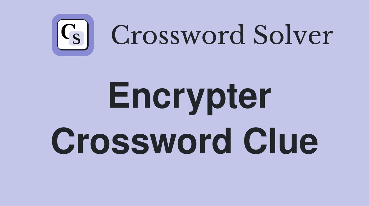 Encrypter Crossword Clue