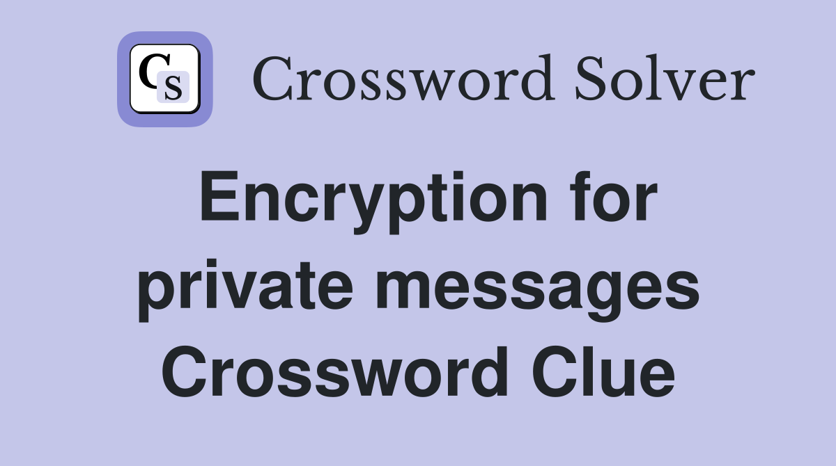 Encryption for private messages Crossword Clue