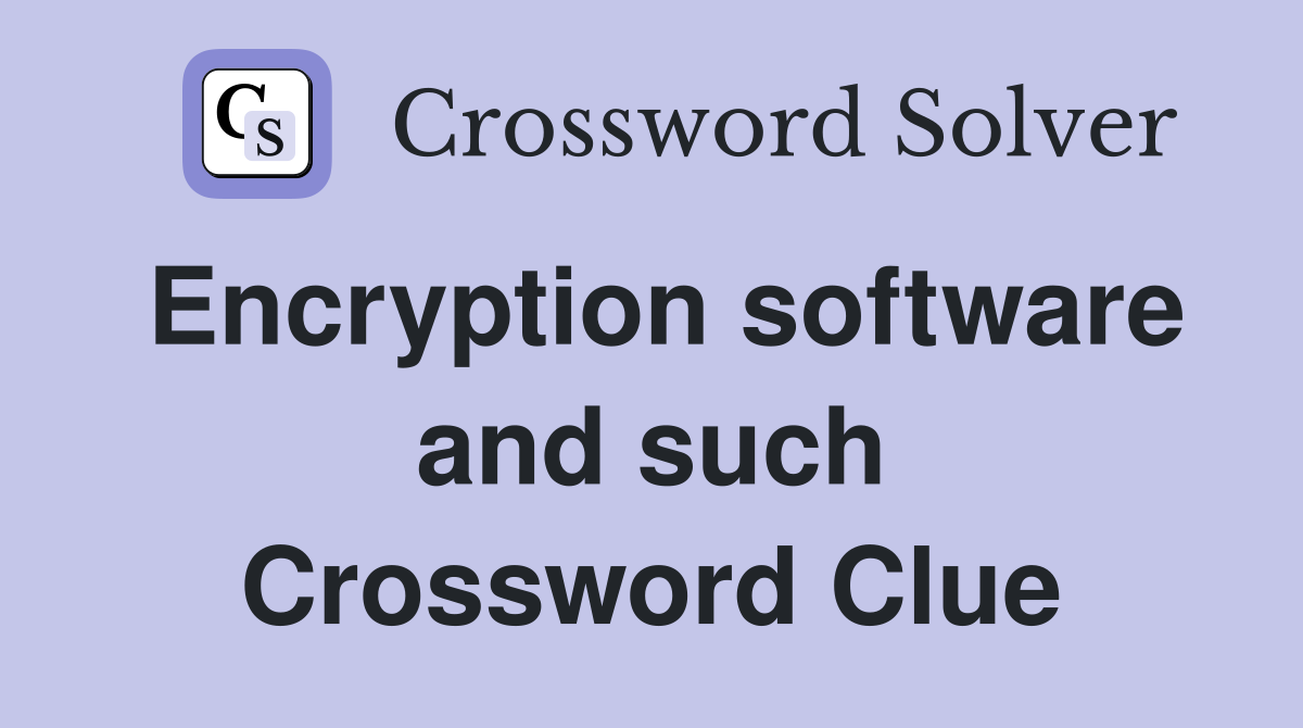 Encryption software and such Crossword Clue