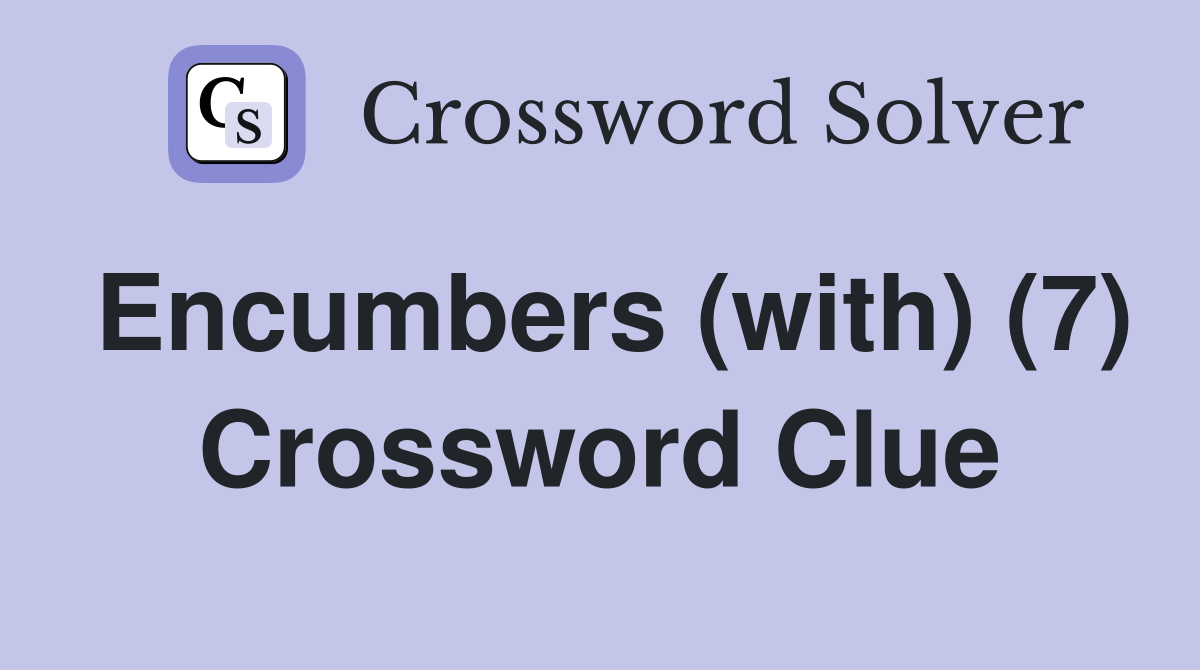 Encumbers (with) (7) Crossword Clue