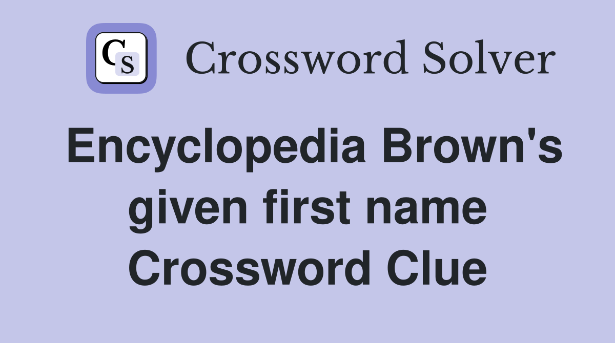 Encyclopedia Brown's given first name Crossword Clue