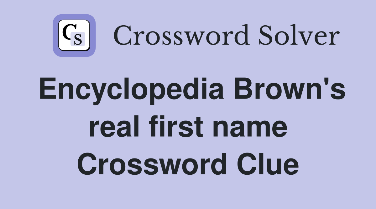 Encyclopedia Brown's real first name Crossword Clue