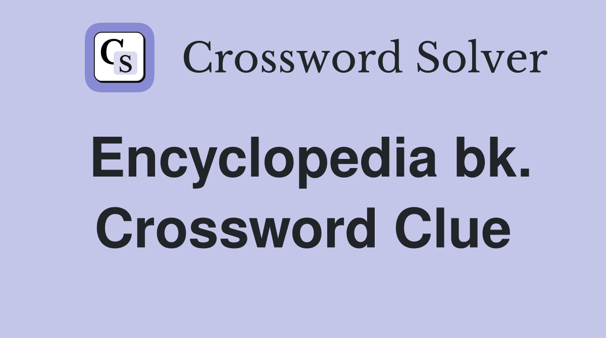 Encyclopedia bk. Crossword Clue