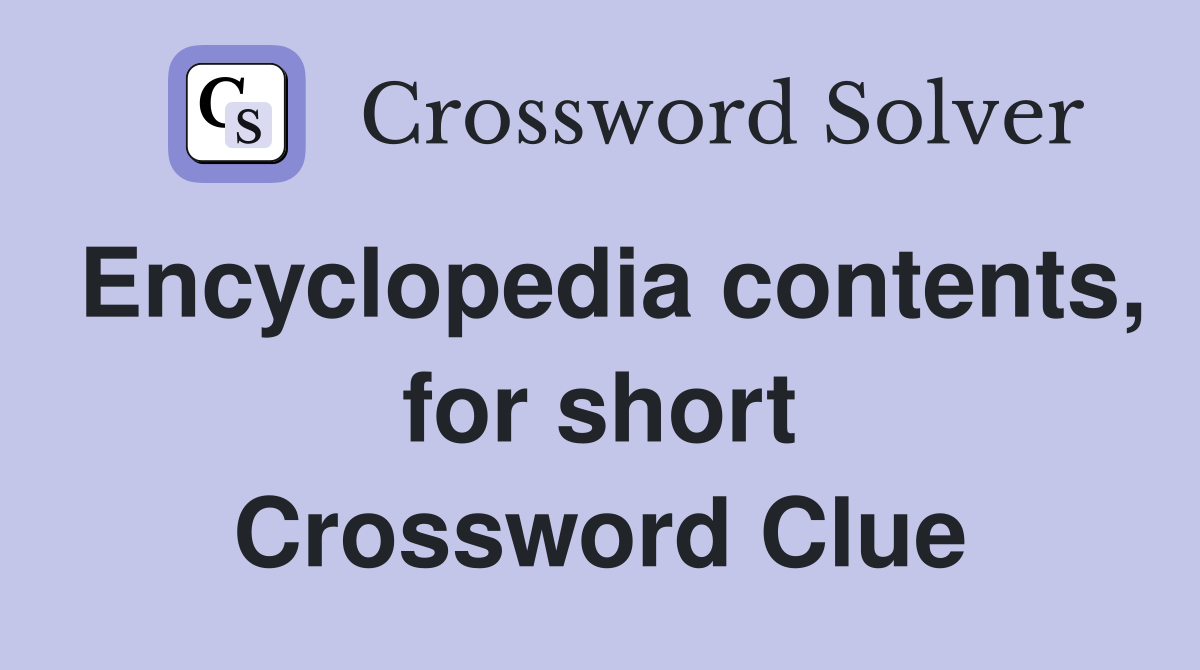 Encyclopedia contents, for short Crossword Clue