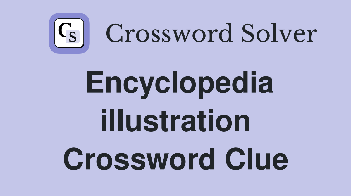 Encyclopedia illustration Crossword Clue