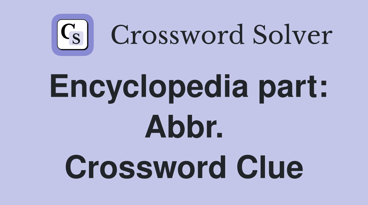 Encyclopedia part: Abbr. Crossword Clue