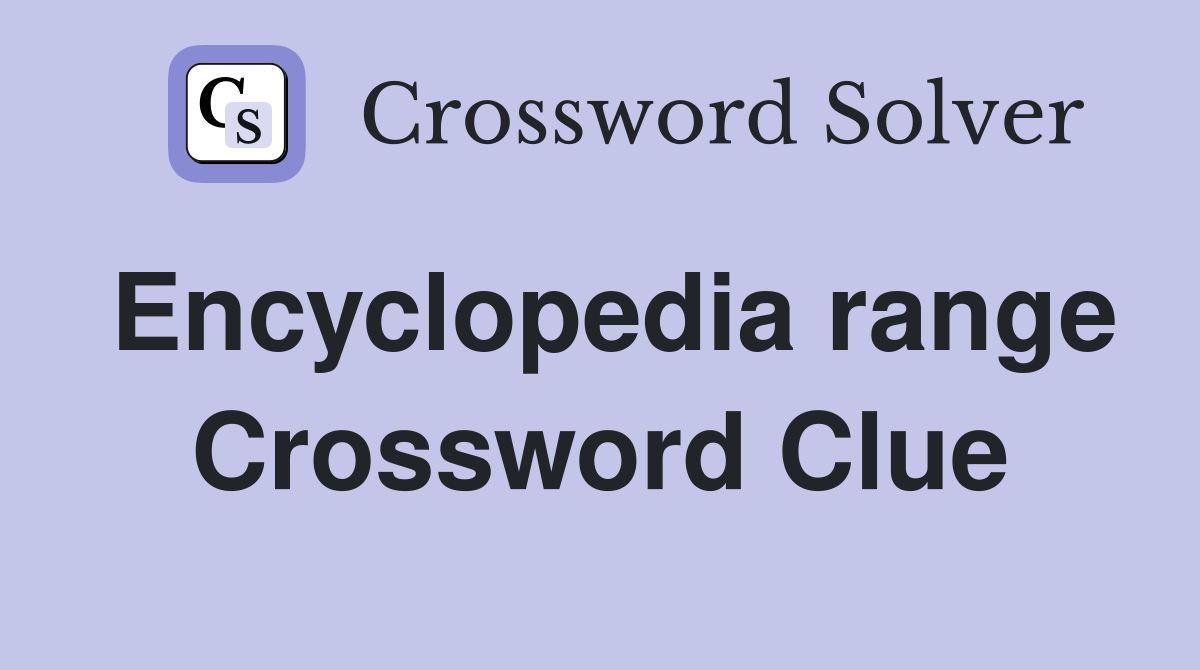 Encyclopedia range Crossword Clue