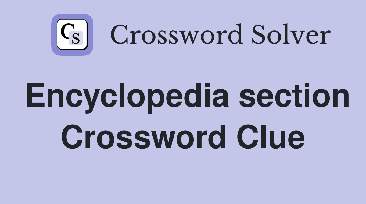 Encyclopedia section Crossword Clue