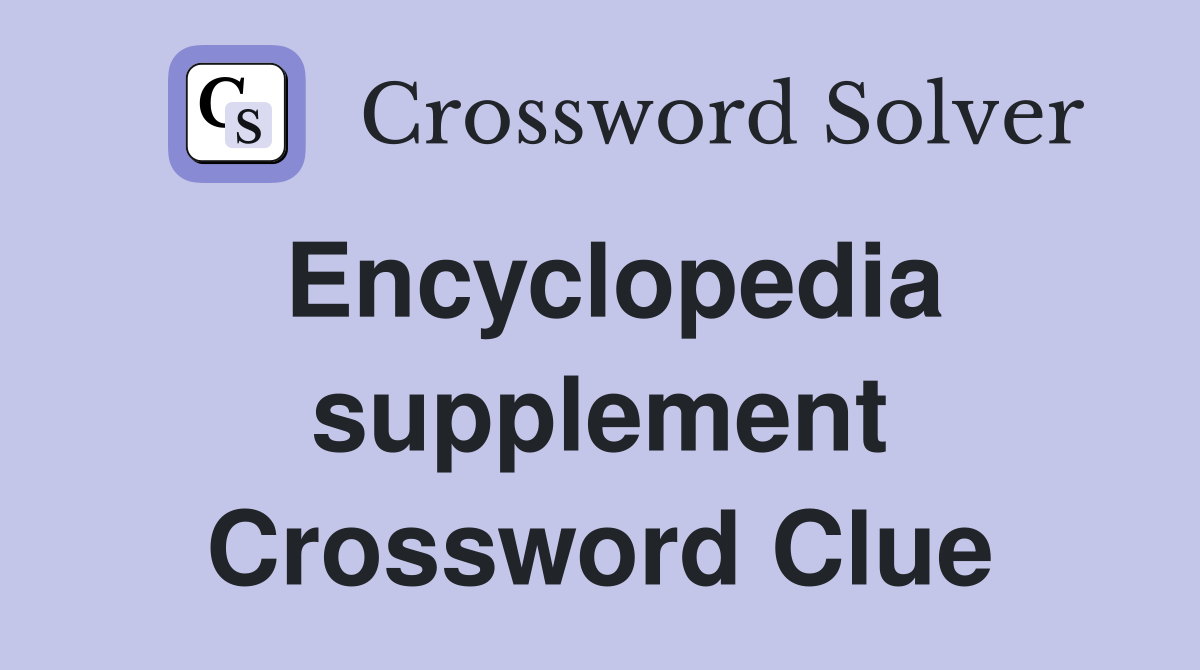 Encyclopedia supplement Crossword Clue