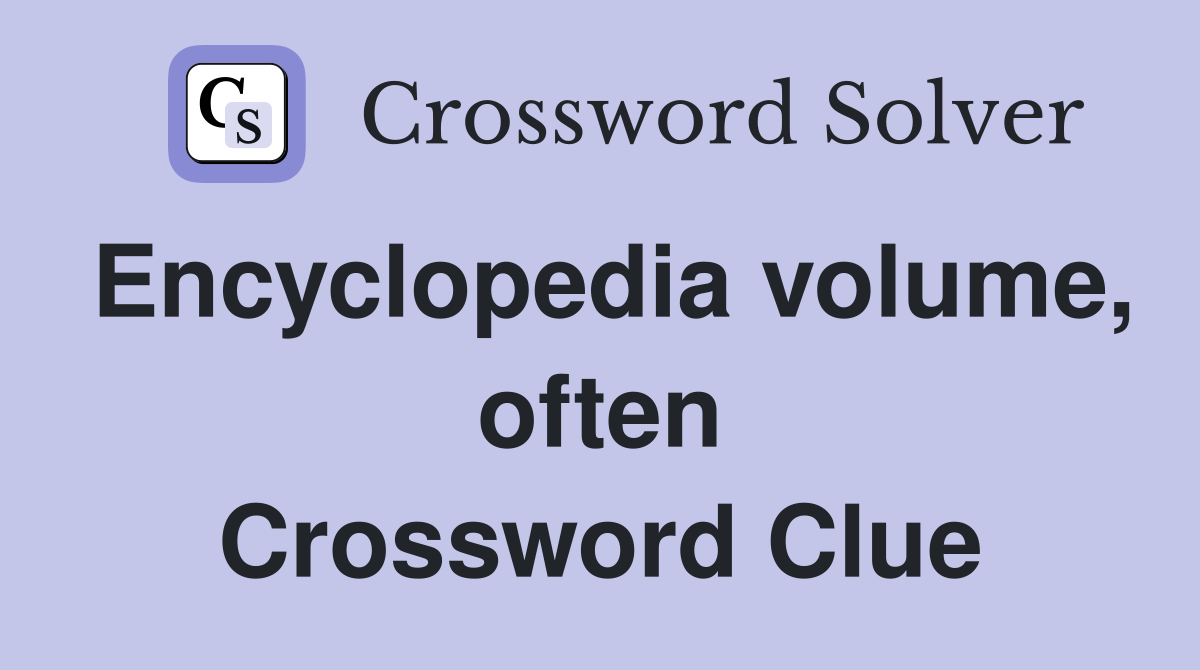 Encyclopedia volume, often Crossword Clue