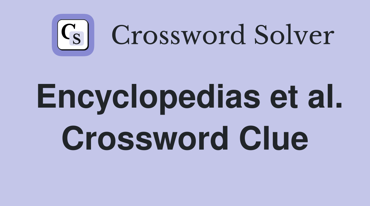 Encyclopedias et al. Crossword Clue