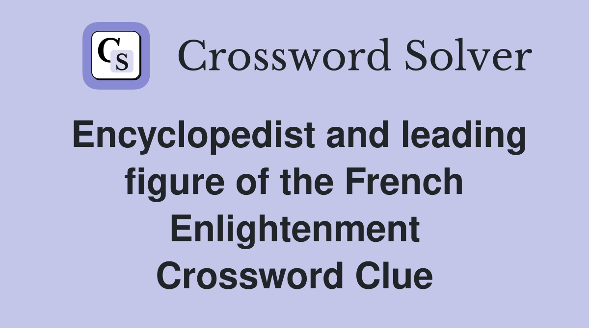 Encyclopedist and leading figure of the French Enlightenment Crossword Clue